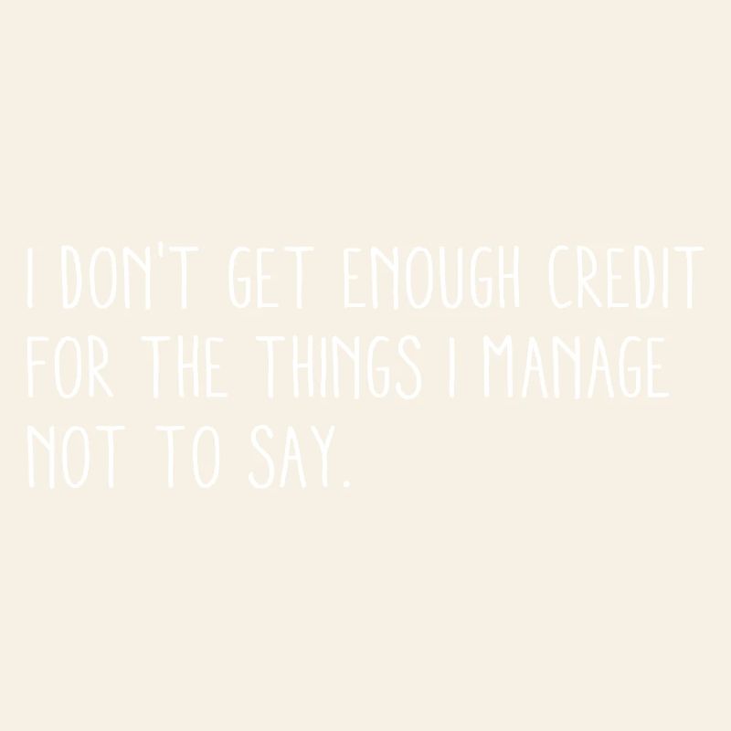 I Don't Get Enough Credit For  