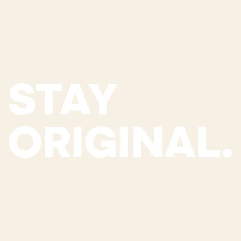 Stay Original – Minimal Statement Design