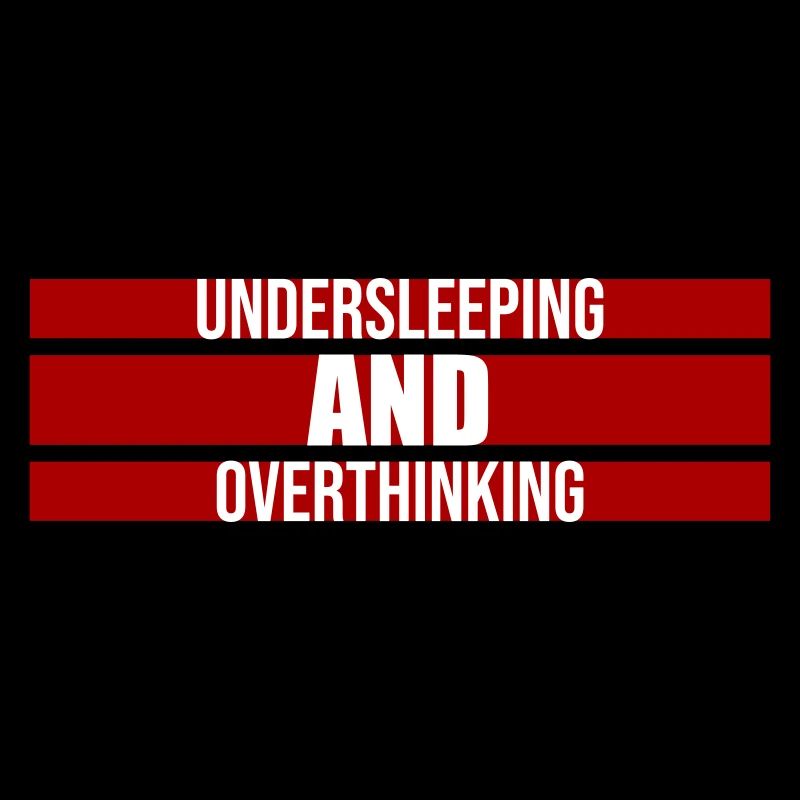 Undersleeping And Overthinking Funny Tired Saying