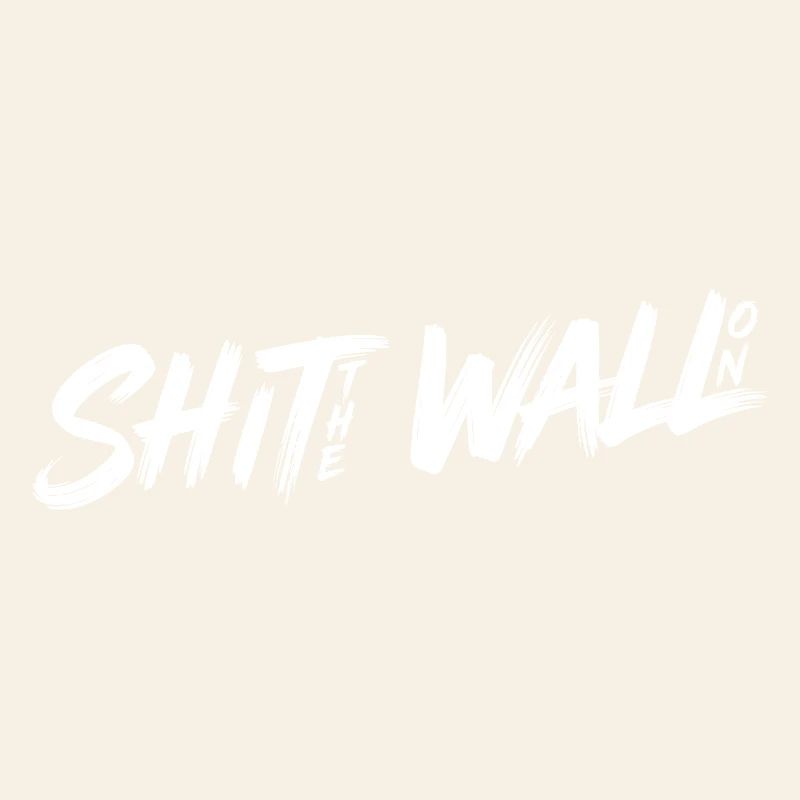 Shit the wall on