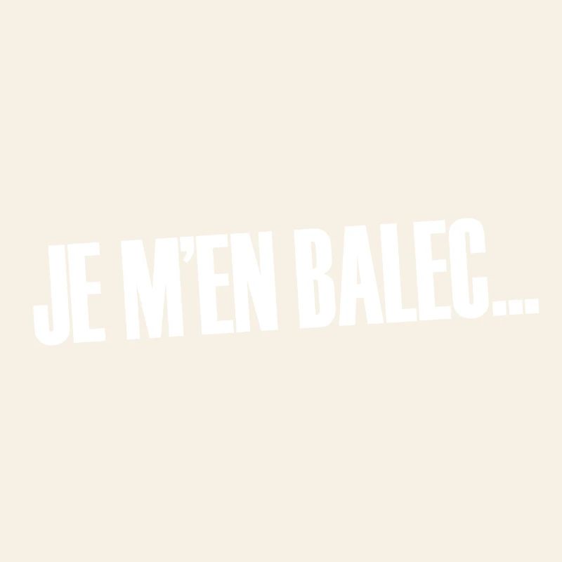 Je m'en balec...