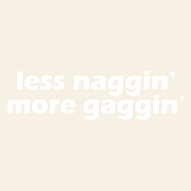 Less nagging, more gagging, raunchy, embarrassing