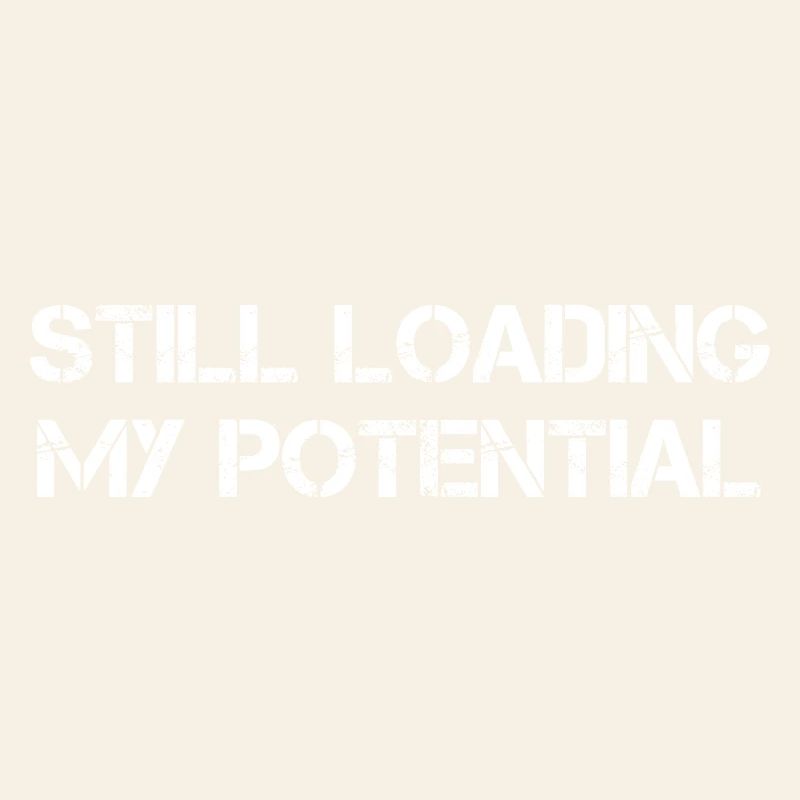Still Loading My Potential