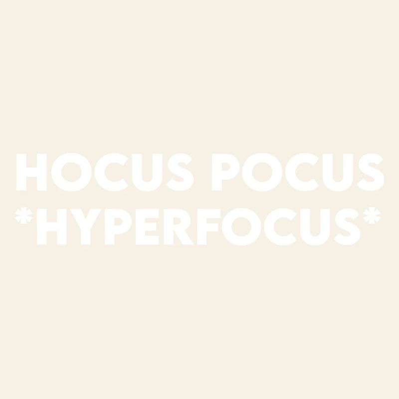 Hocus Pocus Hyperfocus
