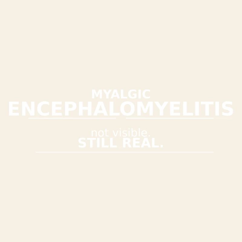 Myalgic Encephalomyelitis not visible. still real.