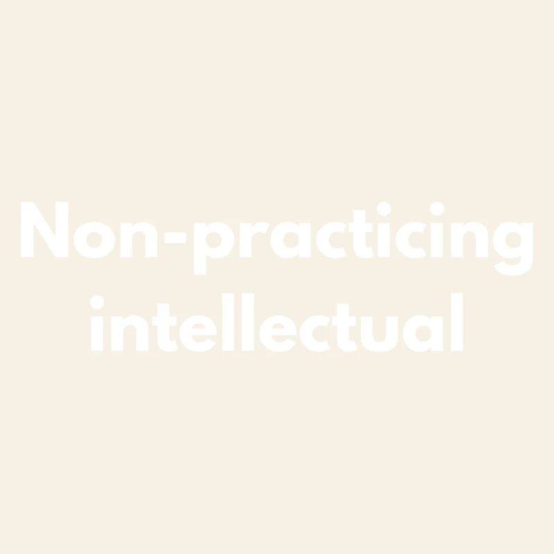 Non-Practicing Intellectual - Funny Academic