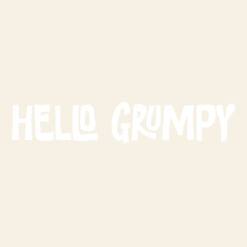 Hello Grumpy. – Minimal Statement Hey