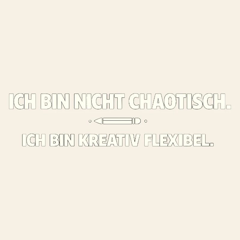 Creative, flexible instead of chaotic