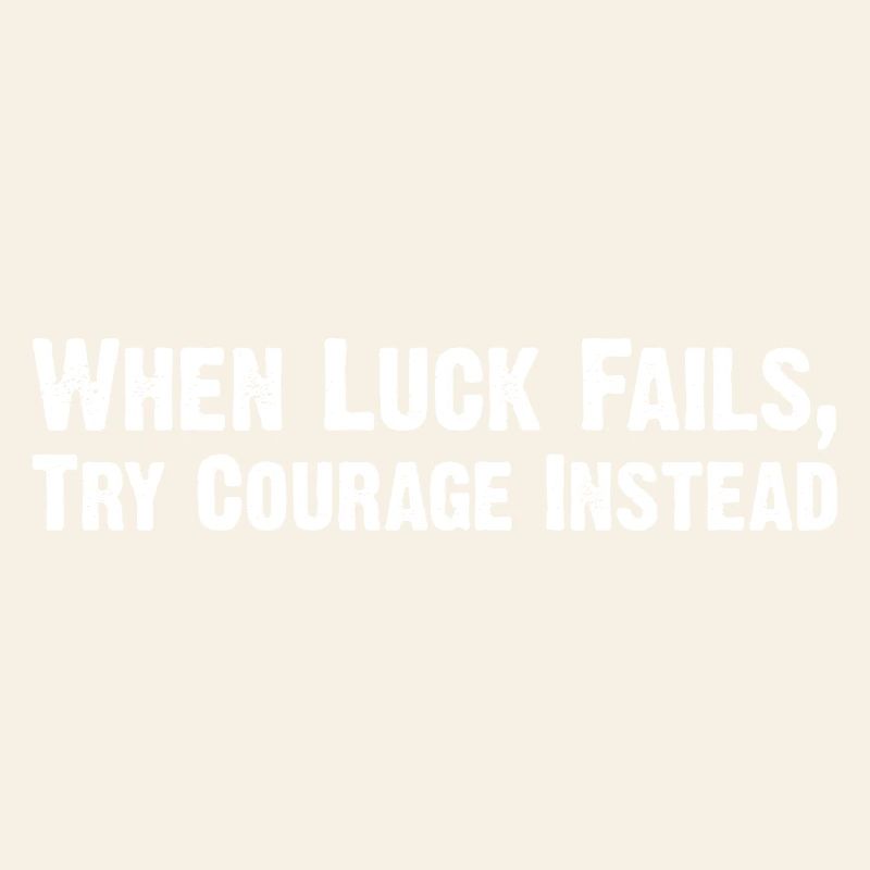 Courage Over Luck: Distressed Typography