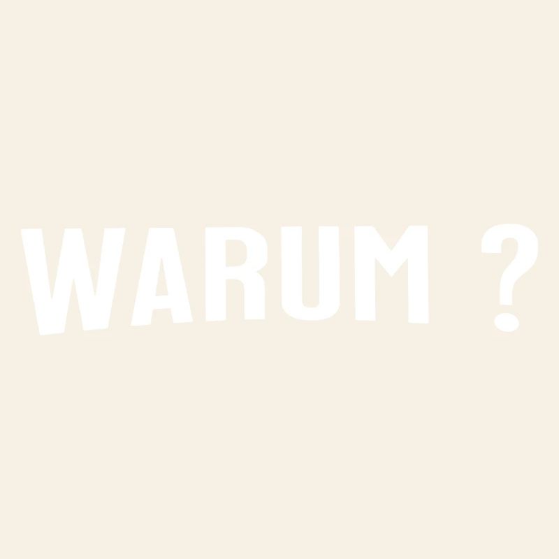 Warum ? - Eine einfache Frage