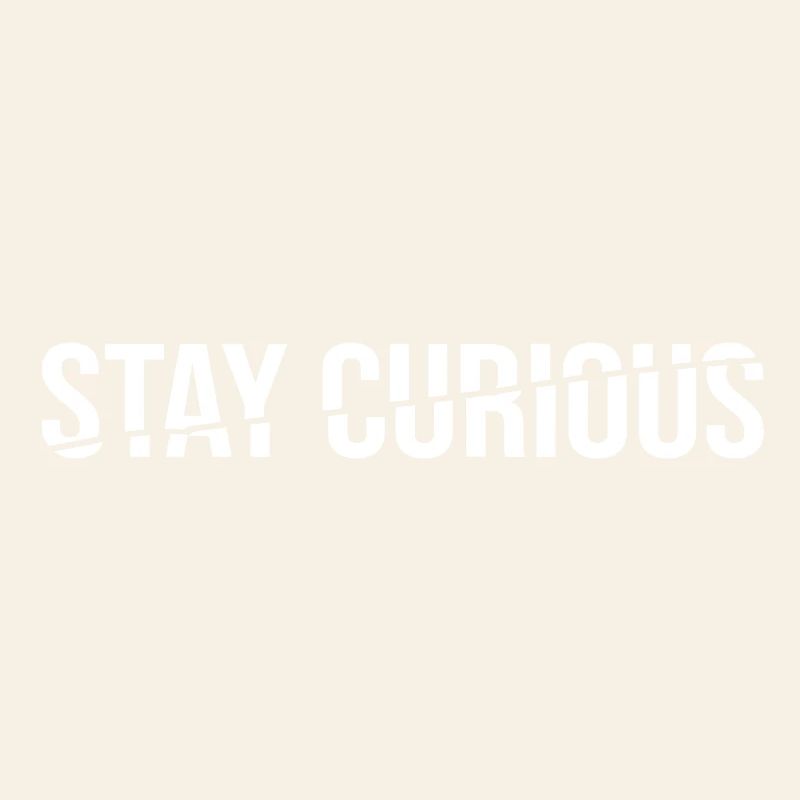 stay curious - statement spruch