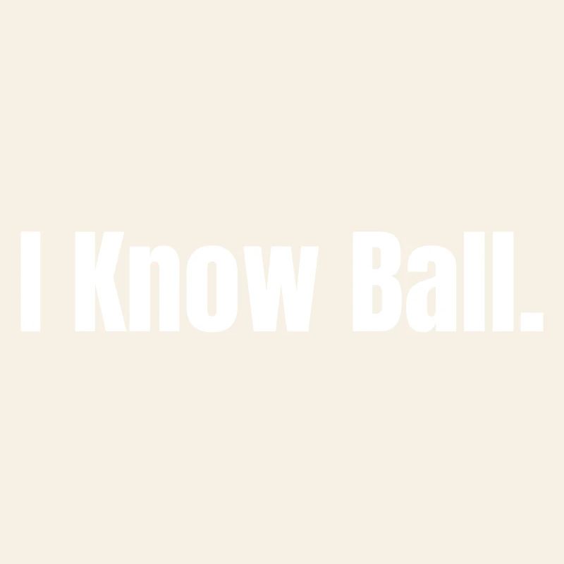 I Know Ball: Minimalist Self-Statement Edition