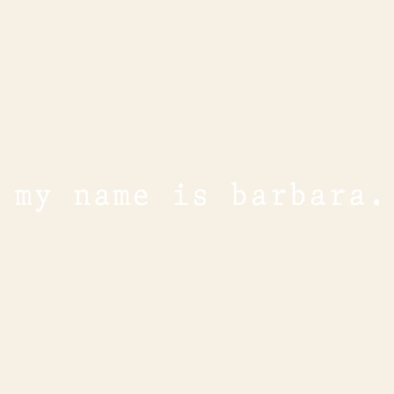 My name is Barbara