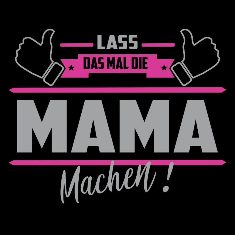 Lass das mal die Mama machen