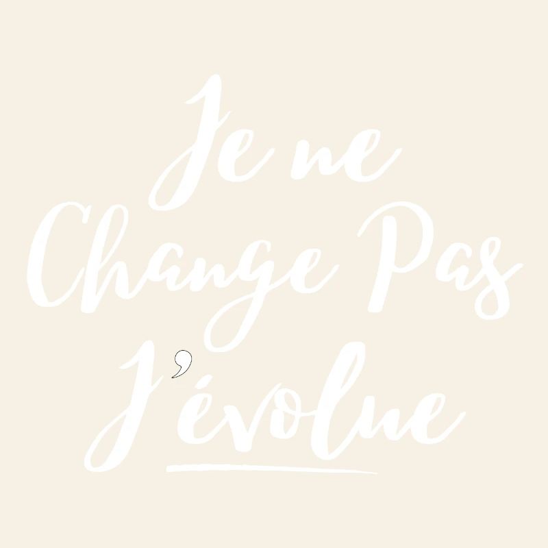 évolution, grandir, je ne change pas