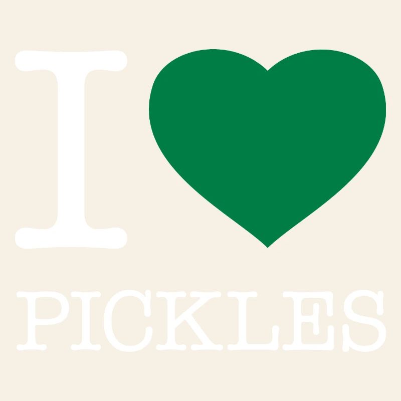 I LOVE PICKLES