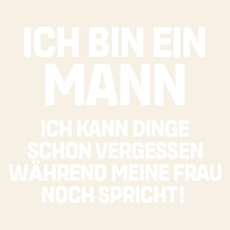 Ich bin ein Mann ich kann Dinge schon vergessen