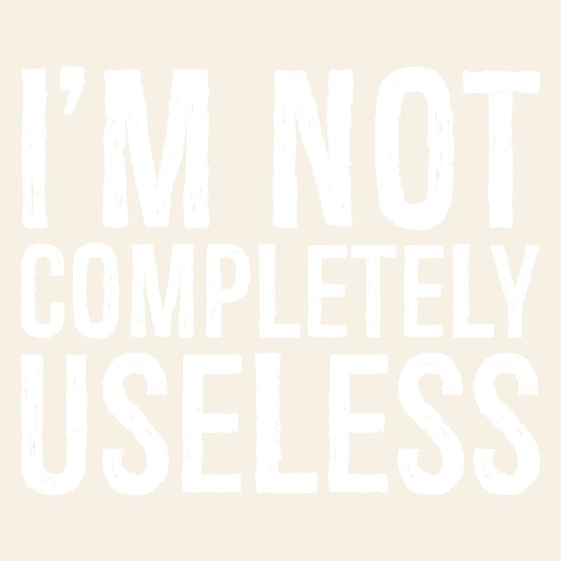I'm not completely useless