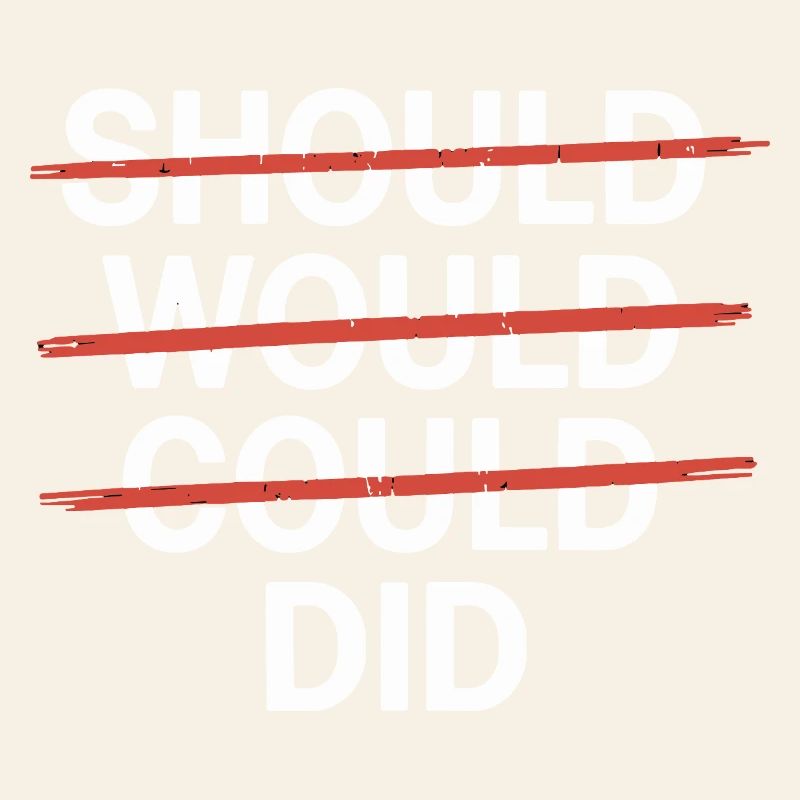 Motivational slogan: Should Would Could Did