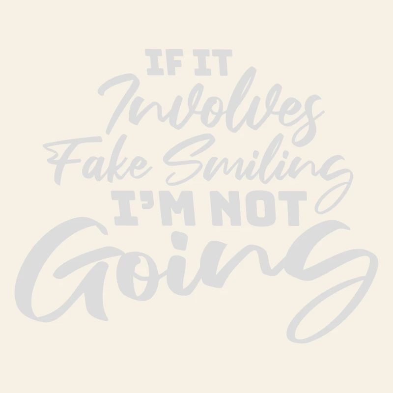 If It Involves Fake Smiling I'm Not Going Spruch