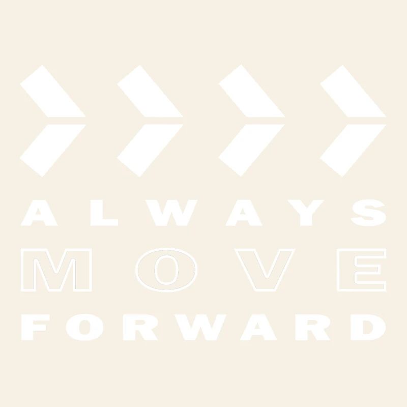 ALWAYS MOVE FORWARD