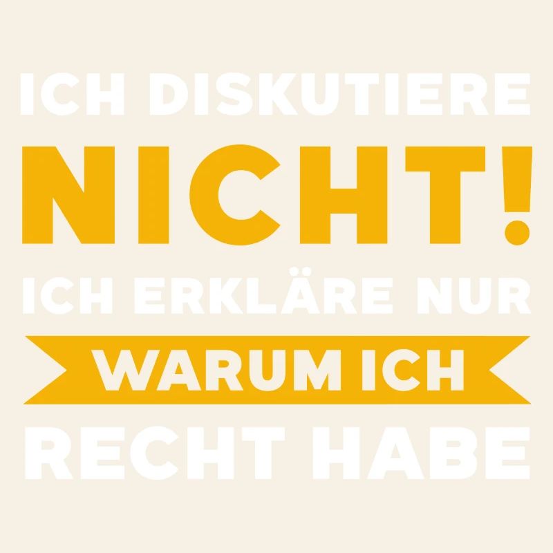 Ich Diskutiere Nicht Ich Erkläre Warum Ich Rcht Ha