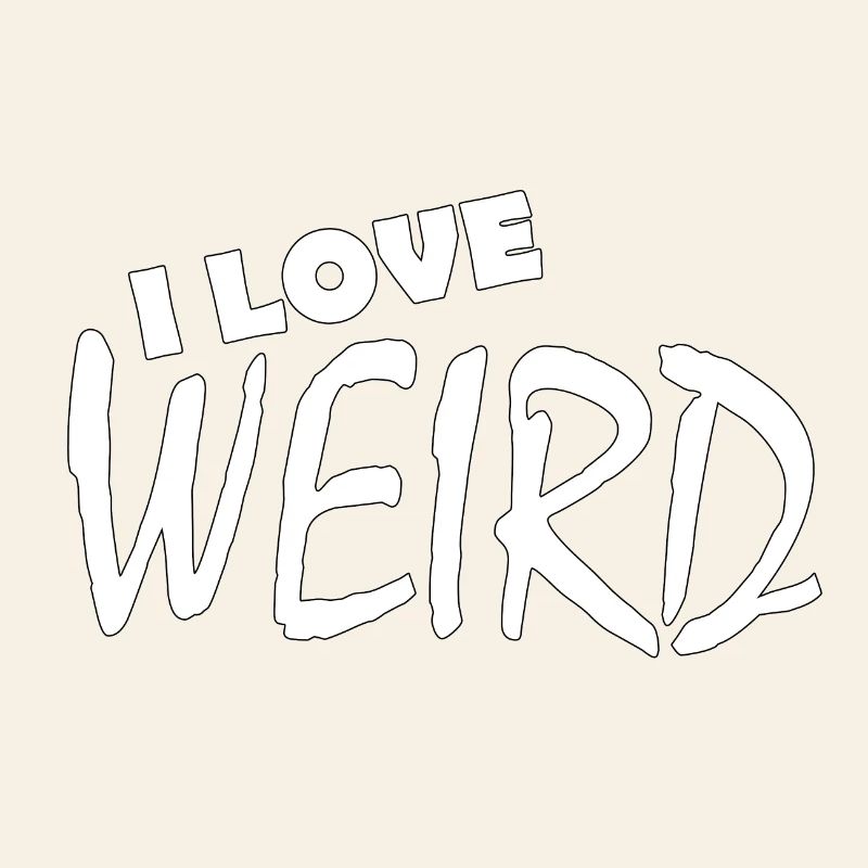 I LOVE WEIRD