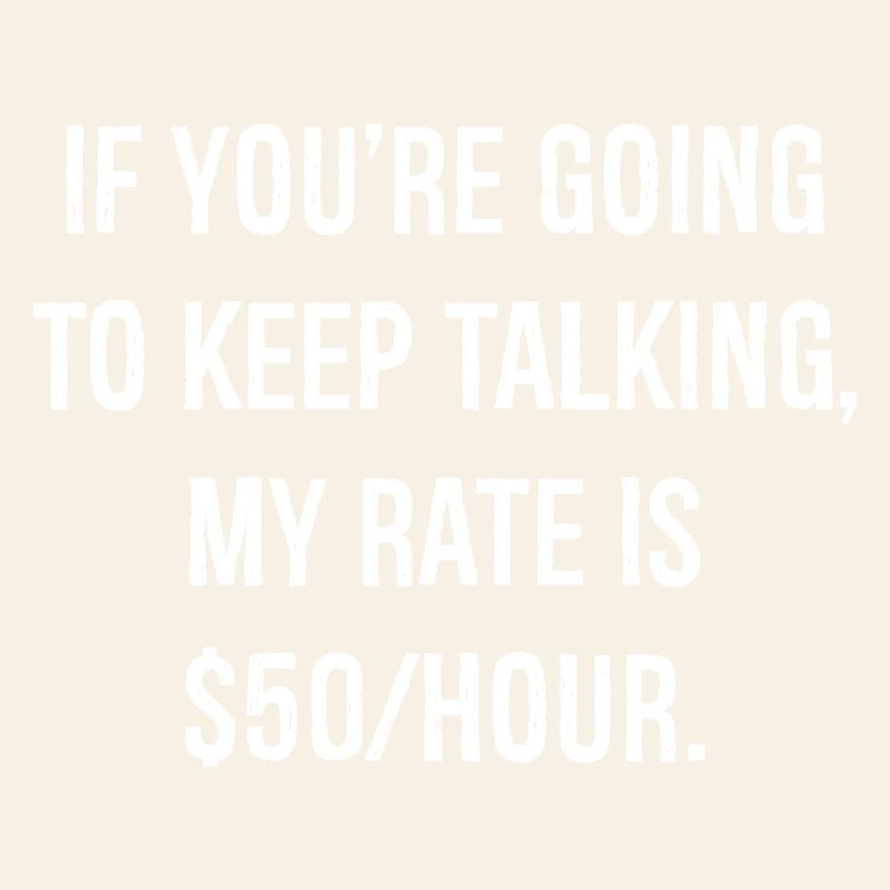 If you're going to keep talking