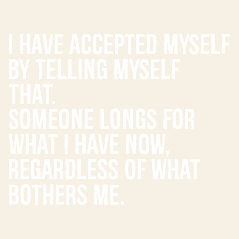 I have accepted myself by telling myself that's