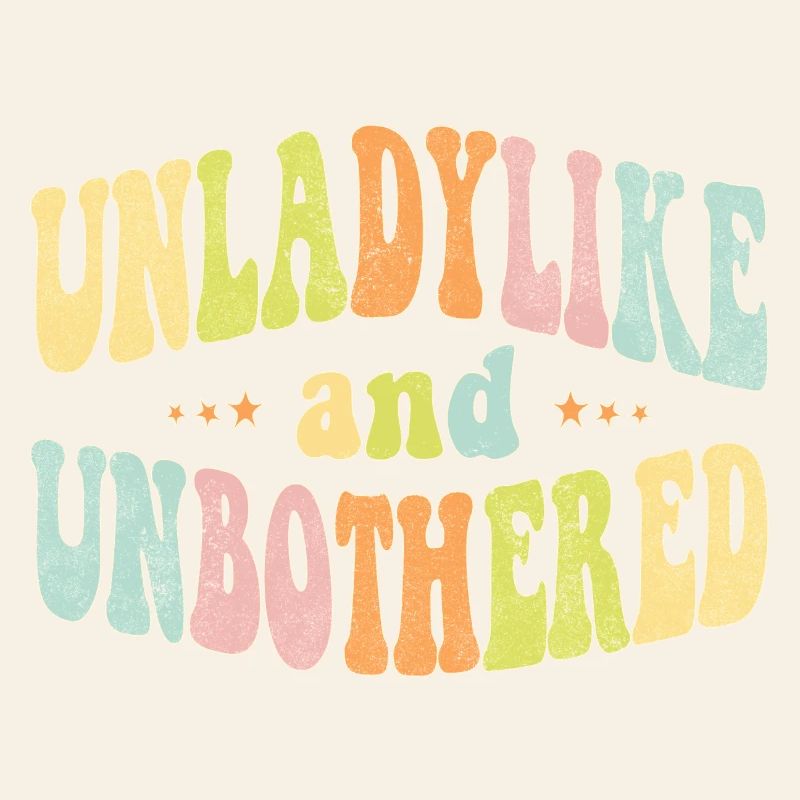 Unladylike and Unbothered