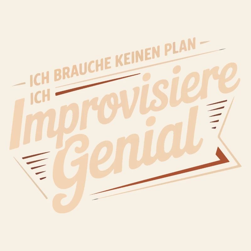 I don't need a plan – I improvise brilliantly