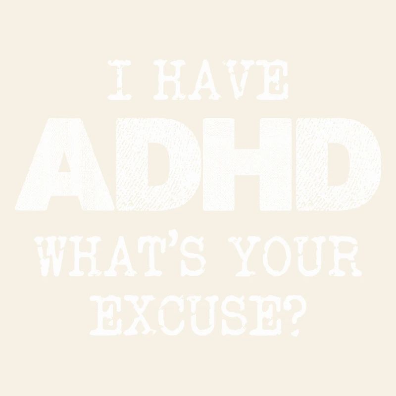 ADHD Saying: What's Your Excuse