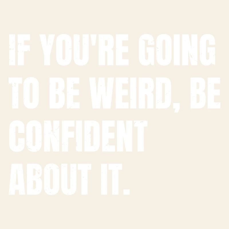 Wenn du seltsam bist, sei selbstbewusst bei