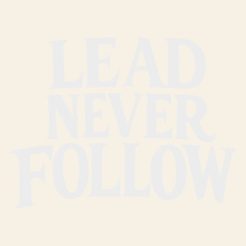 Lead Never Follow - Bold Motivation White