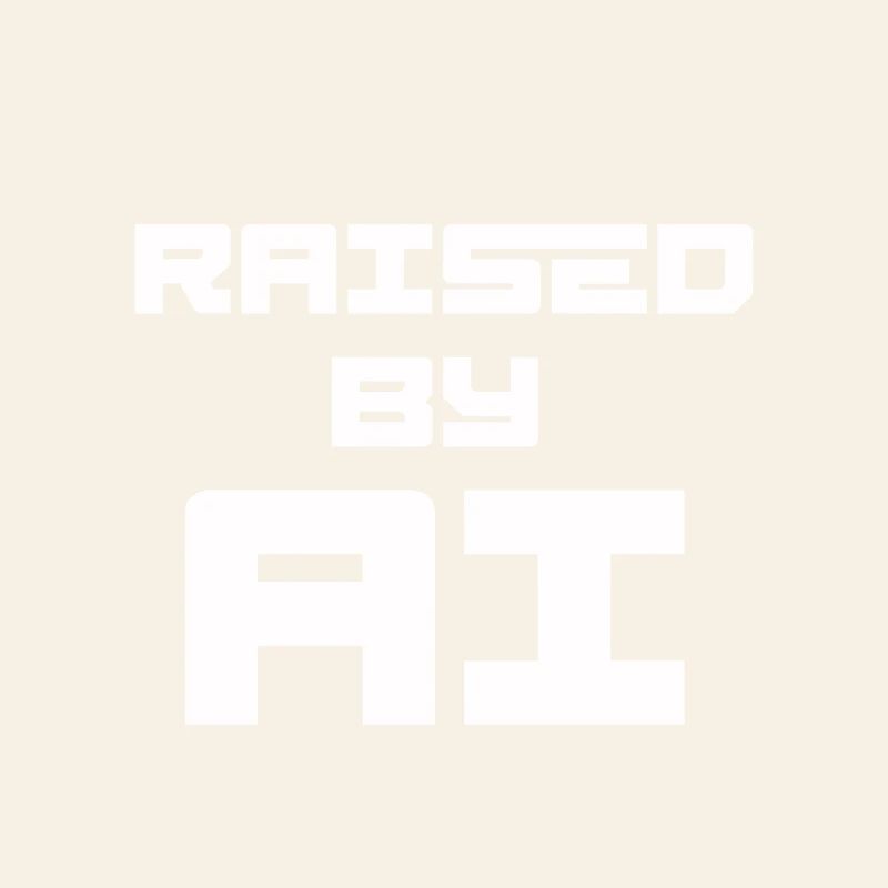 RAISED BY AI
