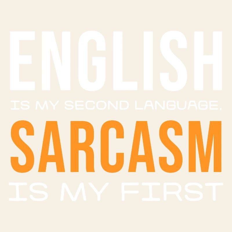 Sarcasm First, English Second
