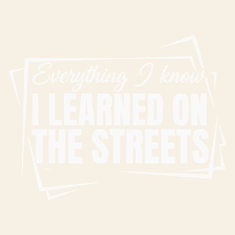 Everything I Know I Learned On The Streets