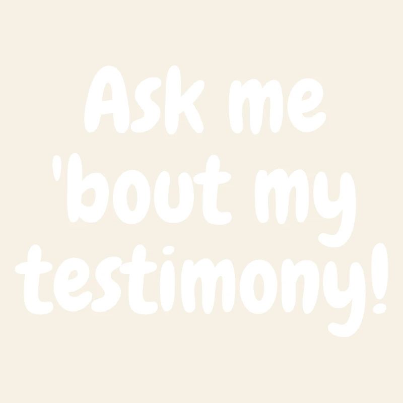 Ask me bout my testimony White