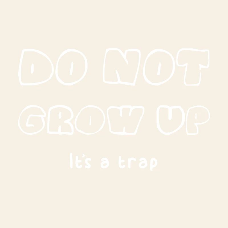 Do not grow up