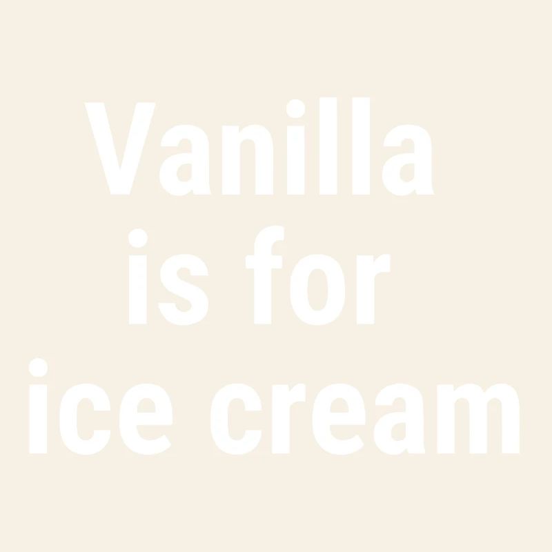 Vanilla is for cream White
