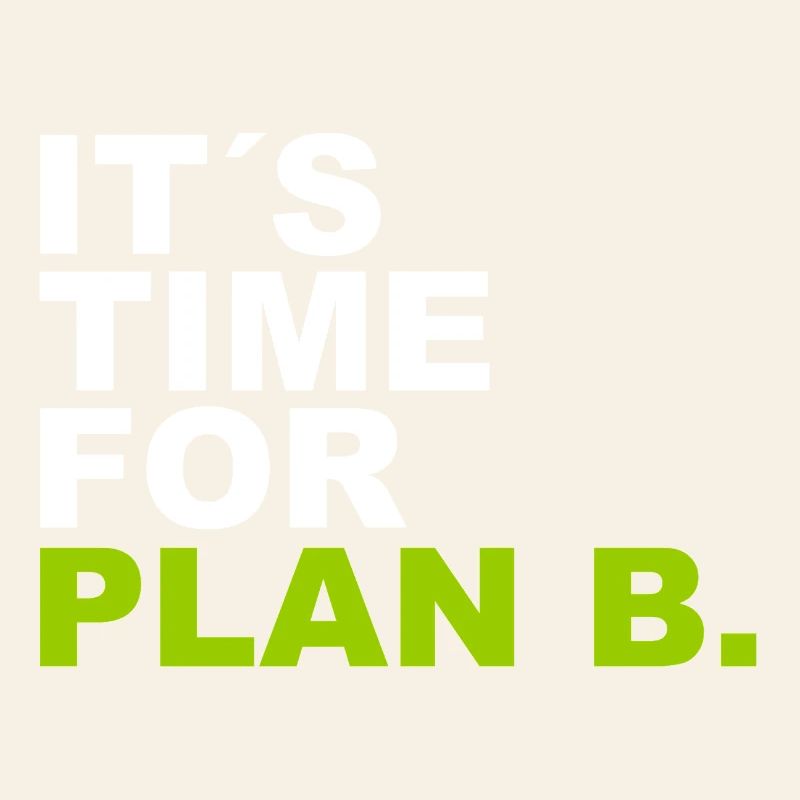 It´s Time for Plan B.