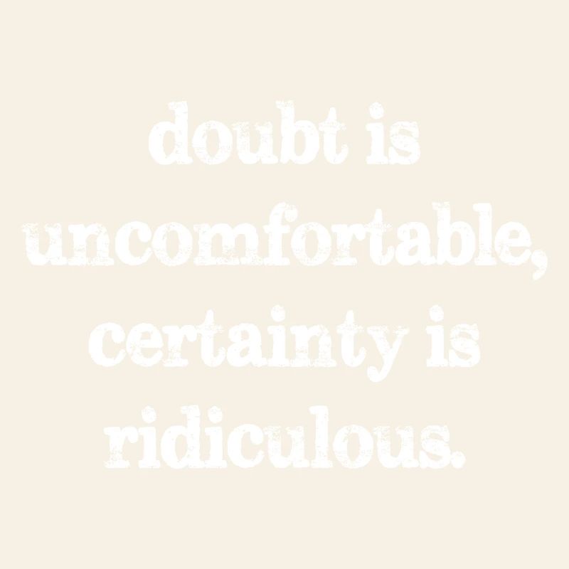 Le doute est inconfortable, la certitude est ridicule