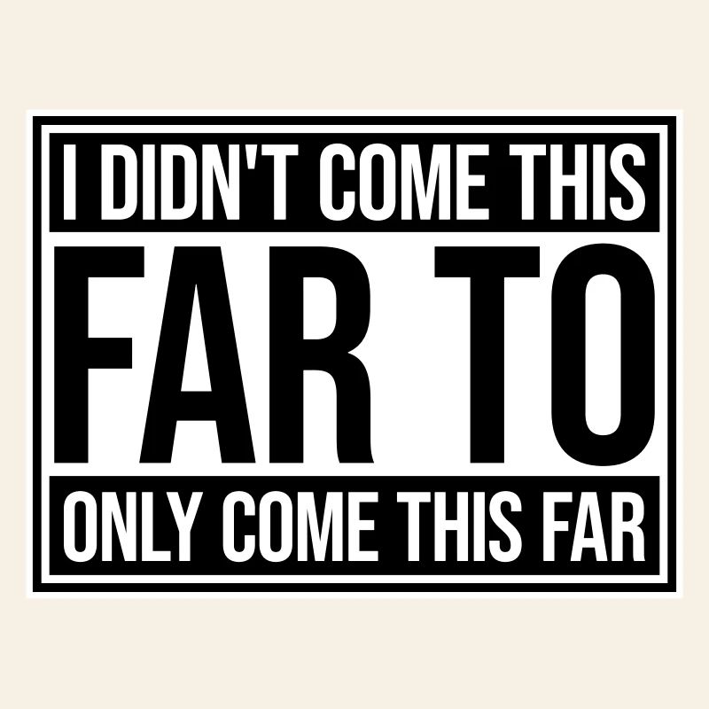 I Didn't Come This Far To Only Come This Far Motto