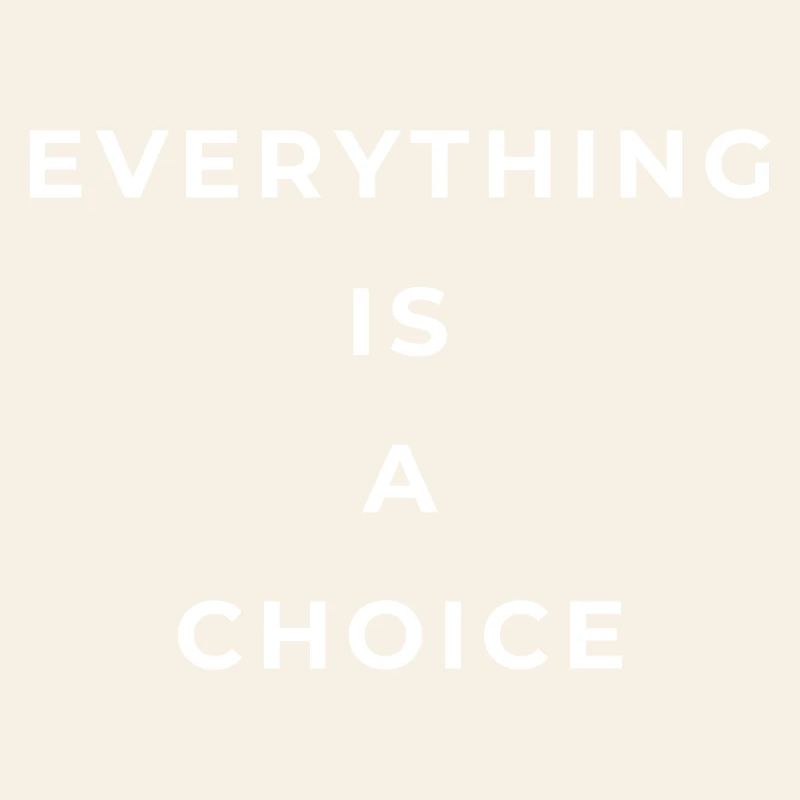 Everything is a choice