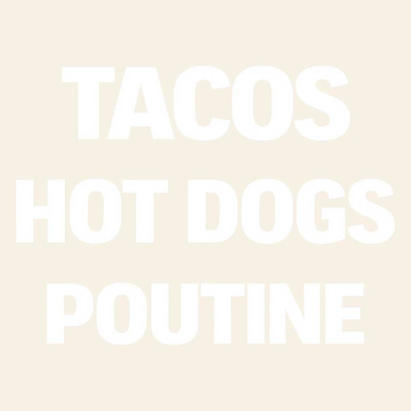 Tacos Hot Dogs Poutine
