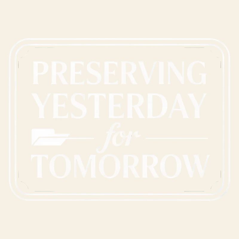 Preserving Yesterday for Tomorrow