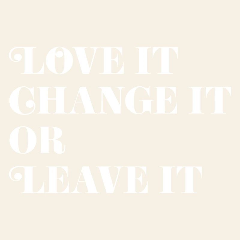 Love it, Change it or Leave it