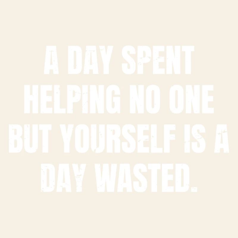 Ein Tag, an dem du niemandem außer dir selbst hilfst, ist ein Tag