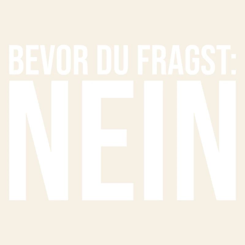 Bevor Du fragst: NEIN!