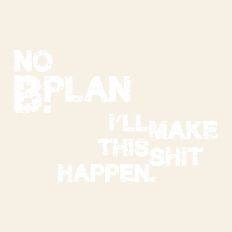 Pas de plan B – je vais faire en sorte que ça marche